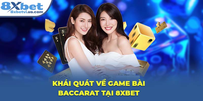 Khái quát về game bài Baccarat tại 8XBET