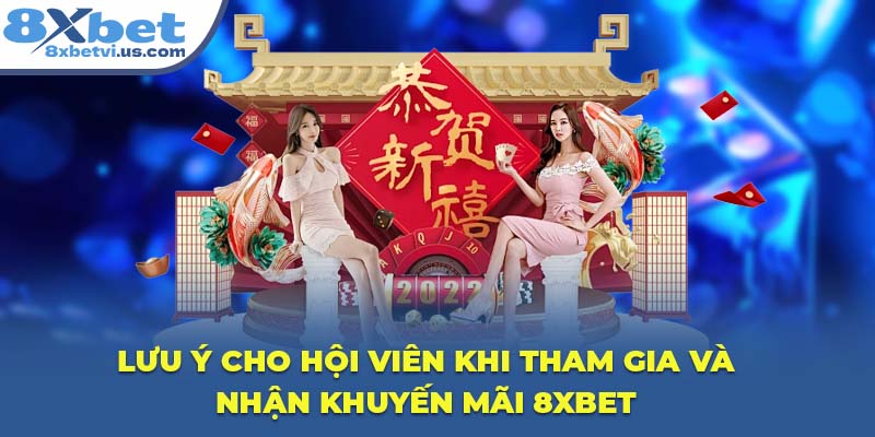Lưu ý cho hội viên khi tham gia và nhận khuyến mãi 8XBET