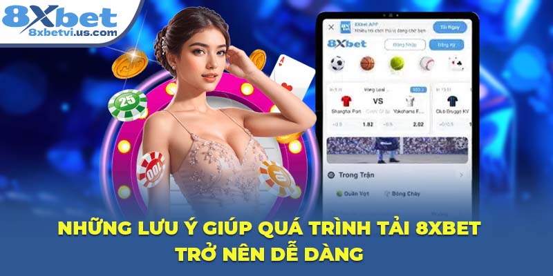 Những lưu ý giúp quá trình tải 8XBET trở nên dễ dàng